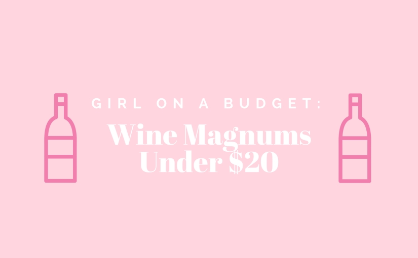 Girl on a Budget: Wine Magnums Under $20